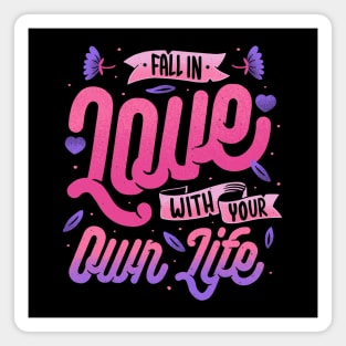 Fall in Love with Your Own Life by Tobe Fonseca Magnet